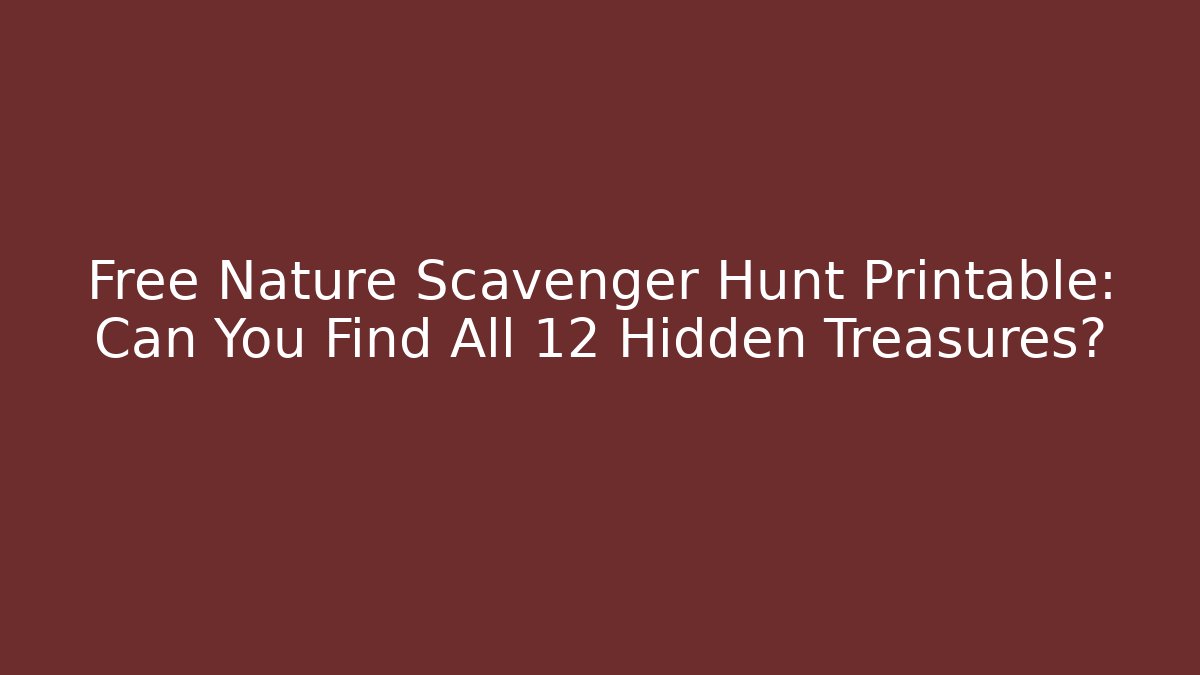 Free Nature Scavenger Hunt Printable: Can You Find All 12 Hidden Treasures?