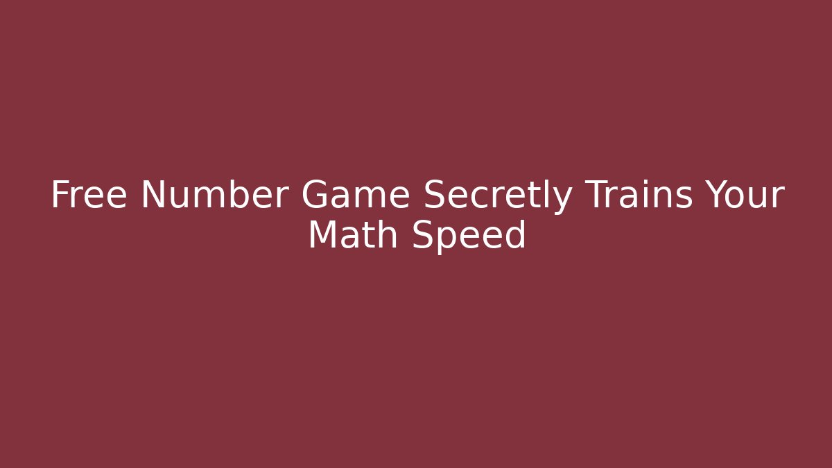 Free Number Game Secretly Trains Your Math Speed