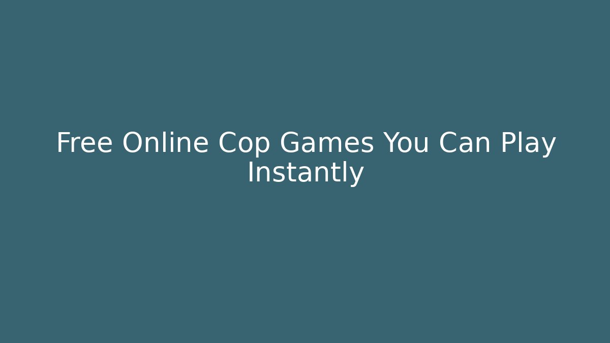 Free Online Cop Games You Can Play Instantly