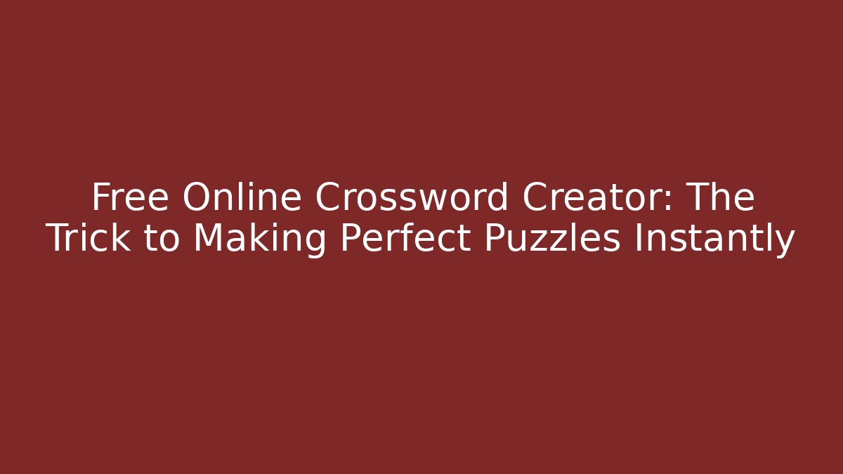 Free Online Crossword Creator: The Trick to Making Perfect Puzzles Instantly
