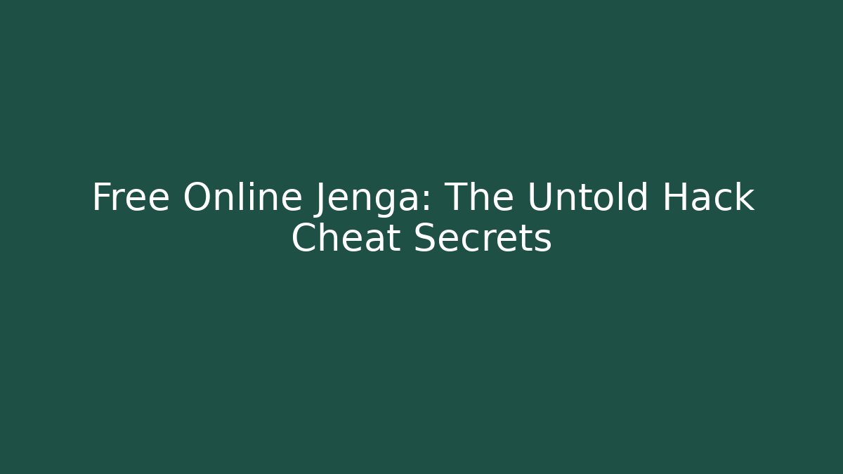 Free Online Jenga: The Untold Hack Cheat Secrets