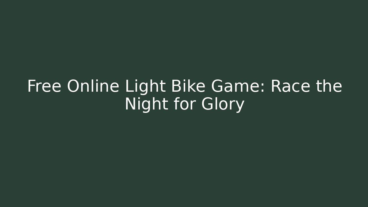 Free Online Light Bike Game: Race the Night for Glory
