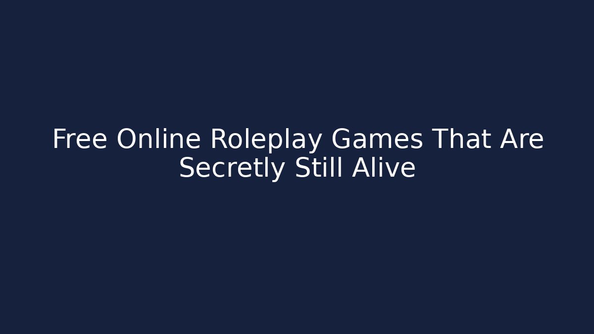 Free Online Roleplay Games That Are Secretly Still Alive