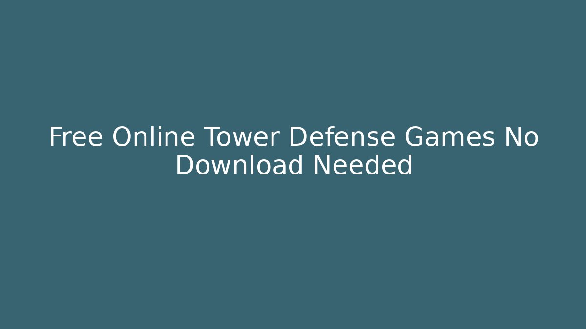 Free Online Tower Defense Games No Download Needed