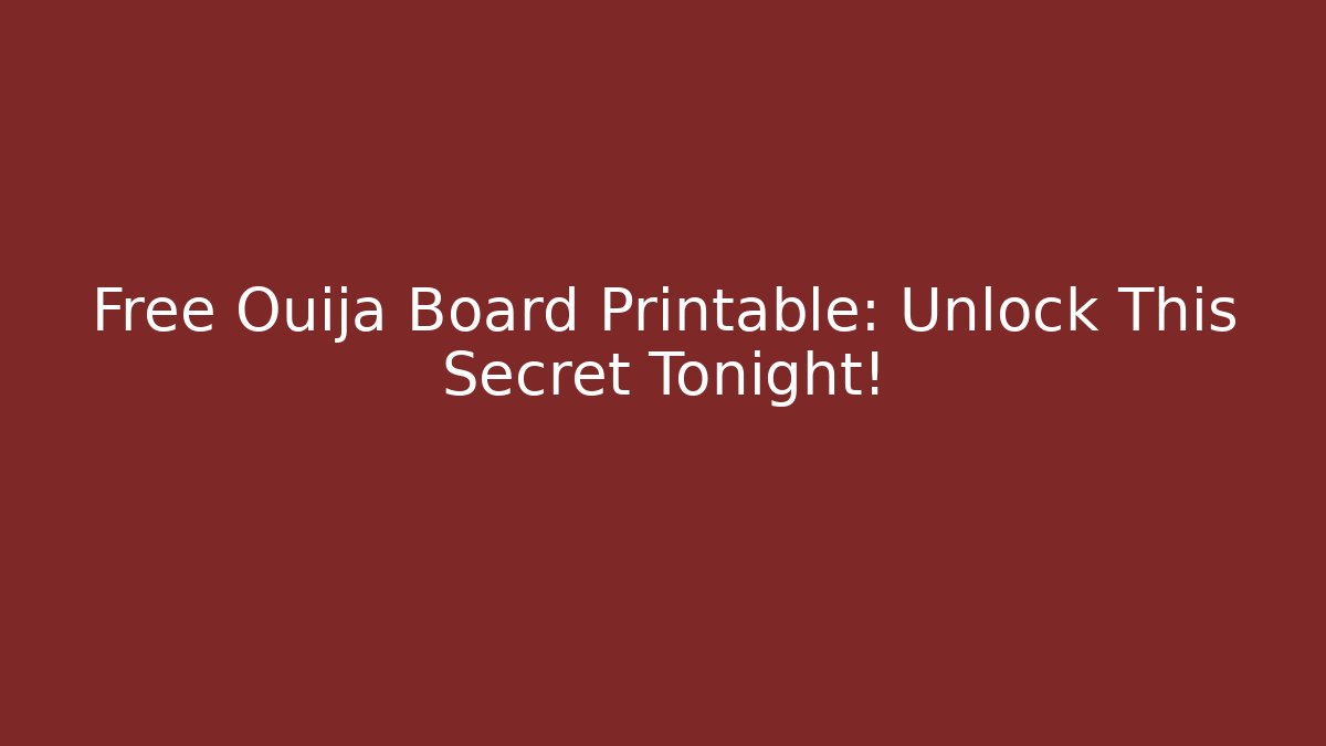 Free Ouija Board Printable: Unlock This Secret Tonight!