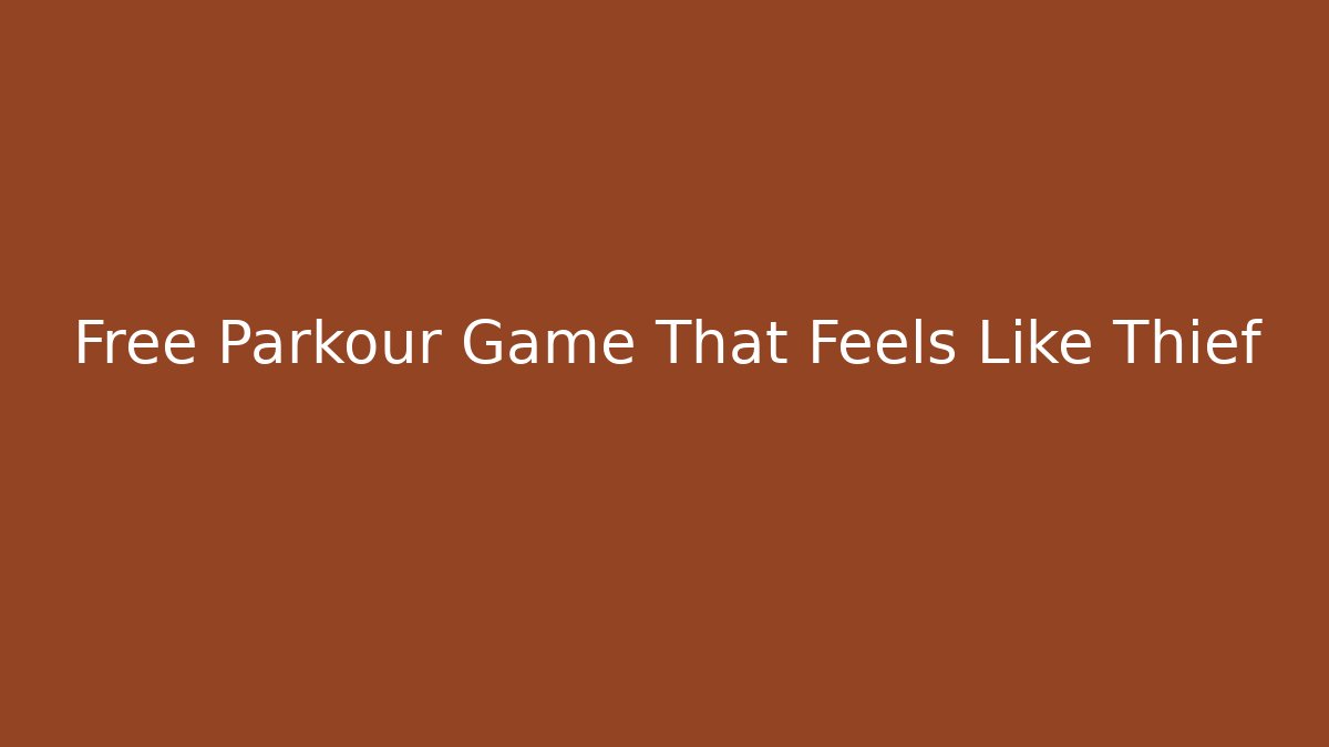 Free Parkour Game That Feels Like Thief