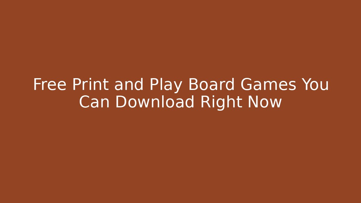 Free Print and Play Board Games You Can Download Right Now