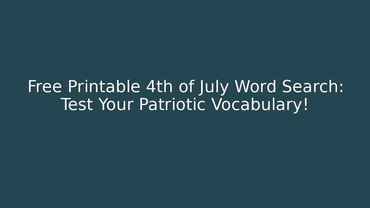 Free Printable 4th of July Word Search: Test Your Patriotic Vocabulary!