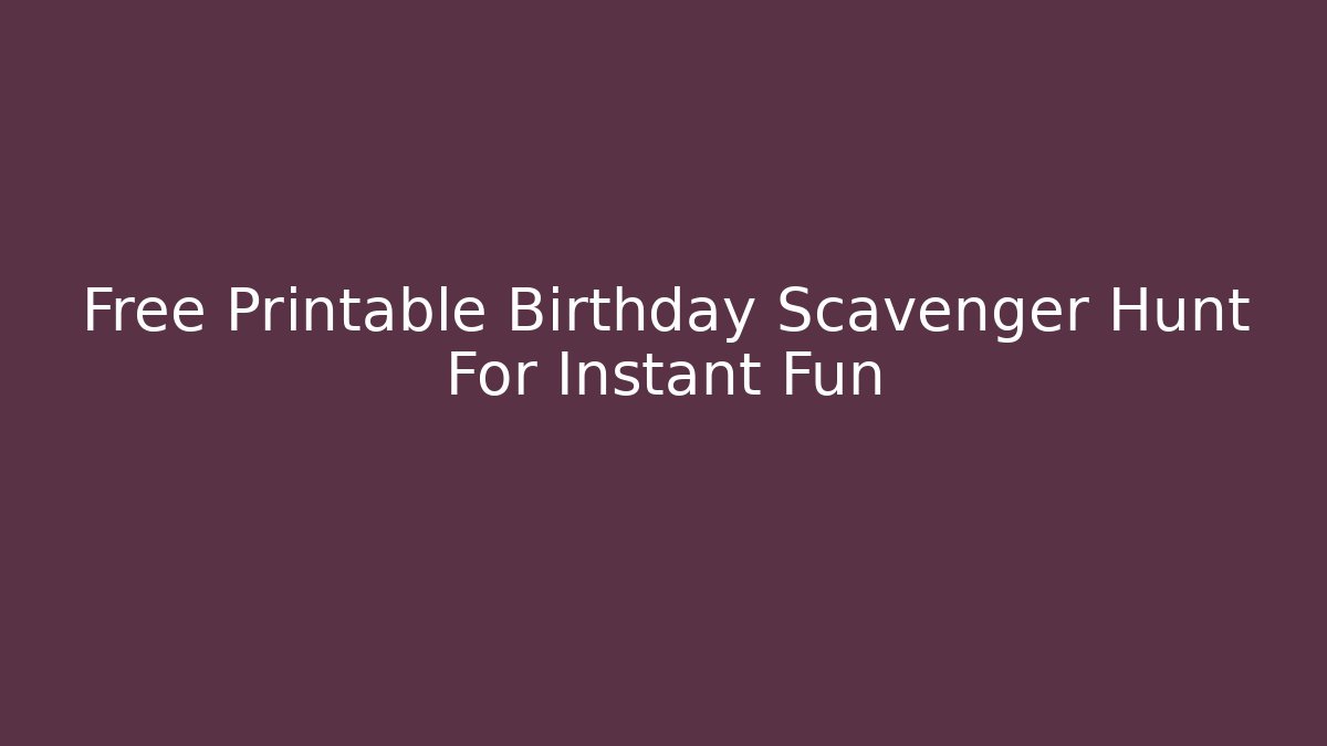 Free Printable Birthday Scavenger Hunt For Instant Fun