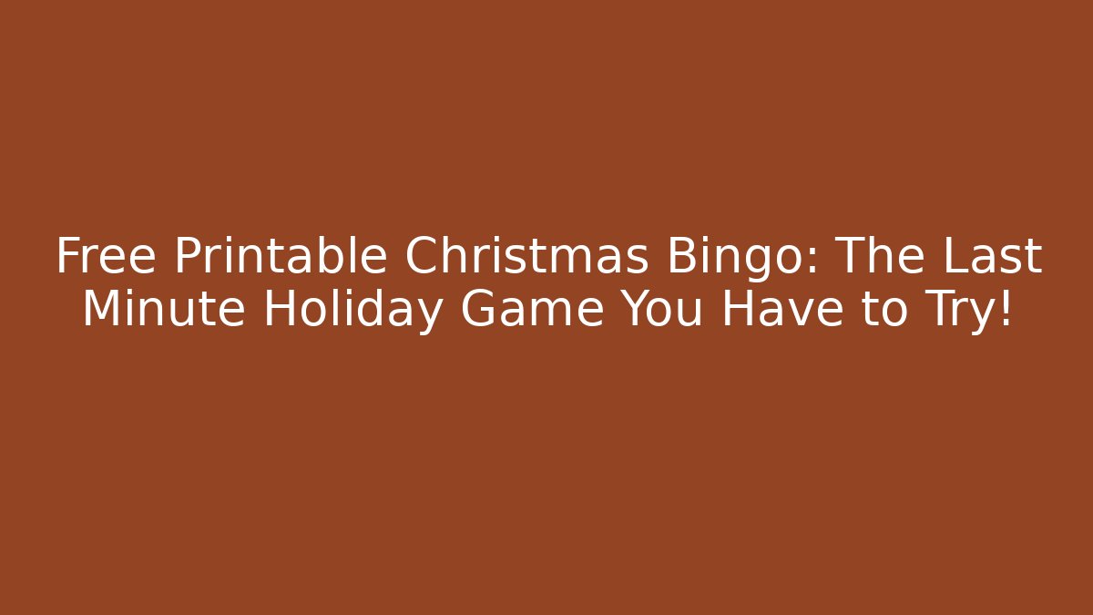 Free Printable Christmas Bingo: The Last Minute Holiday Game You Have to Try!