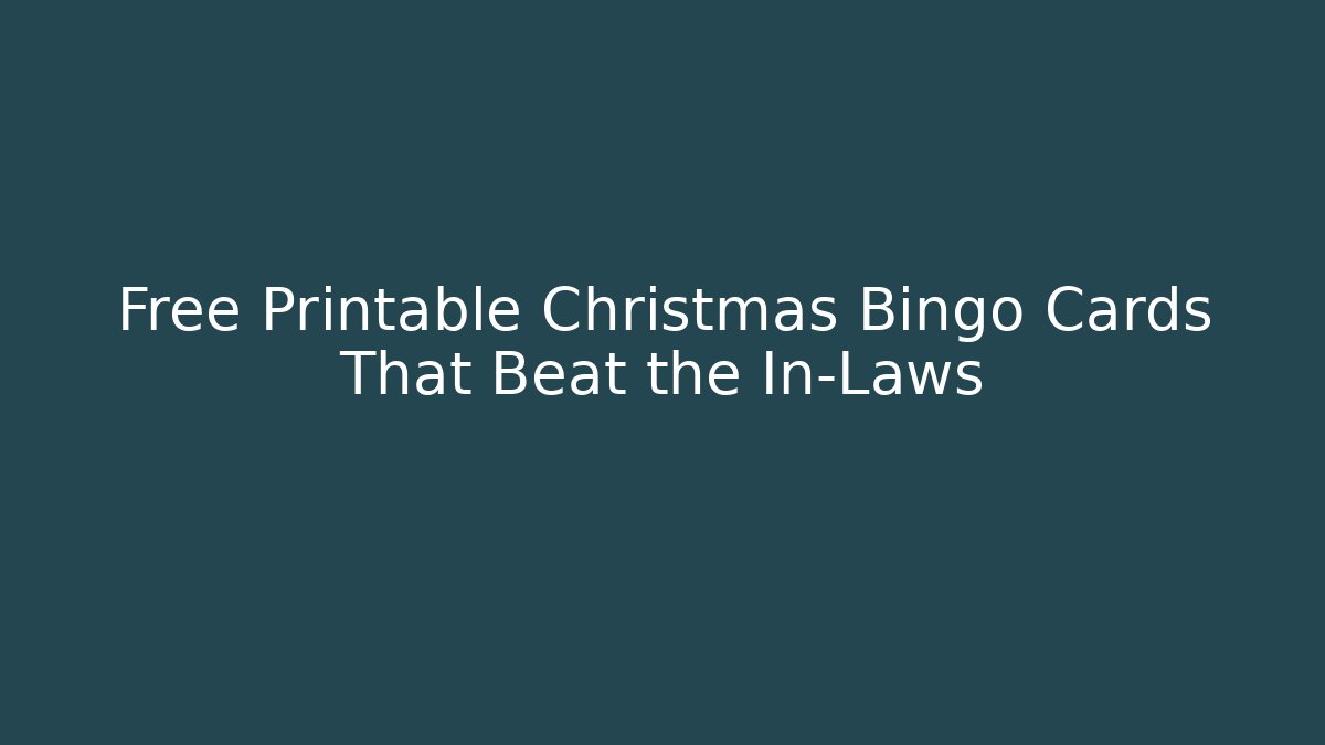 Free Printable Christmas Bingo Cards That Beat the In-Laws