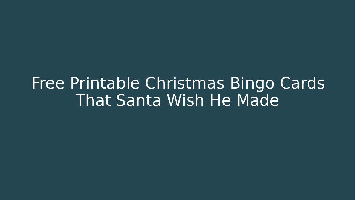 Free Printable Christmas Bingo Cards That Santa Wish He Made