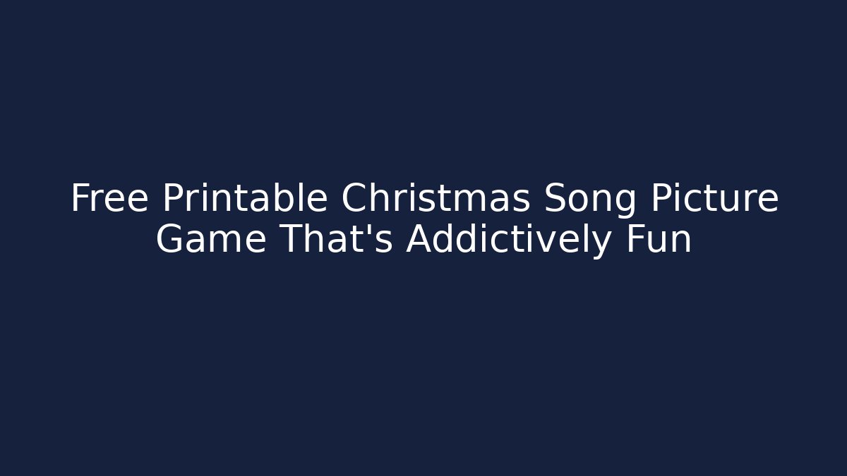 Free Printable Christmas Song Picture Game That’s Addictively Fun