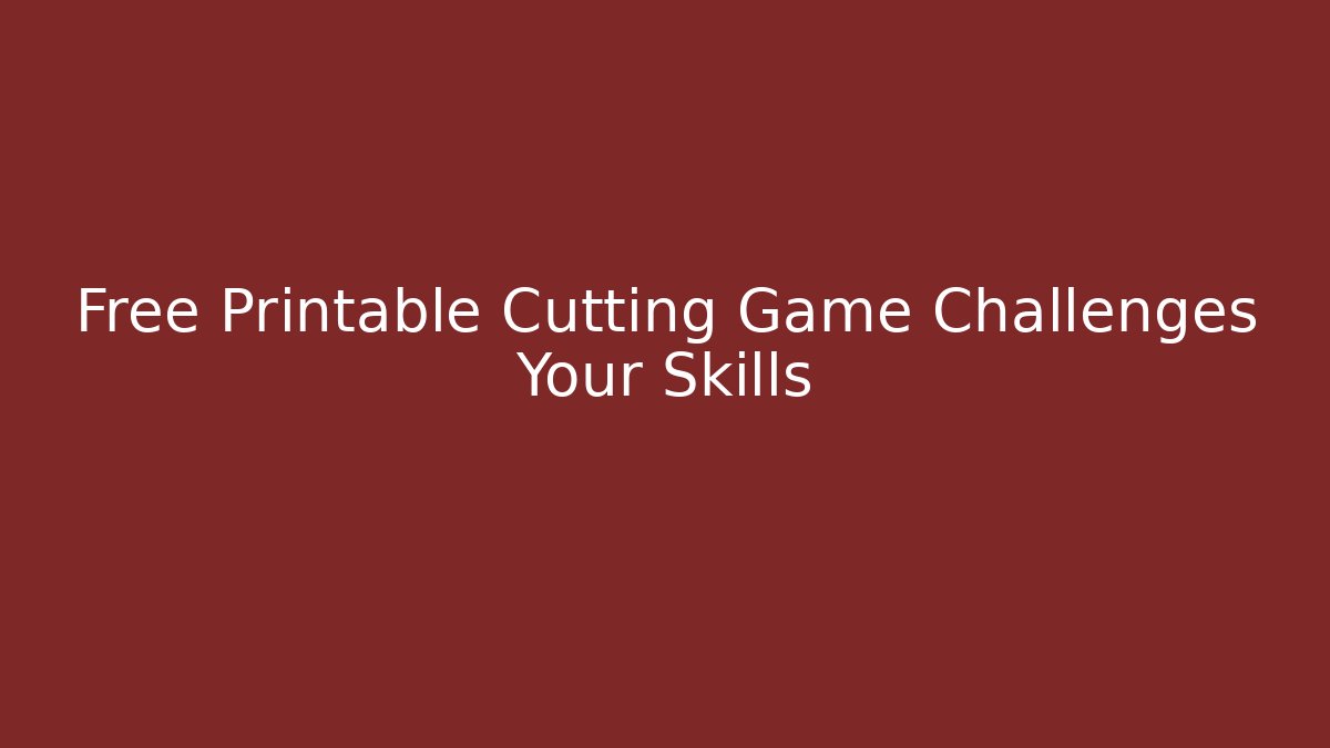 Free Printable Cutting Game Challenges Your Skills