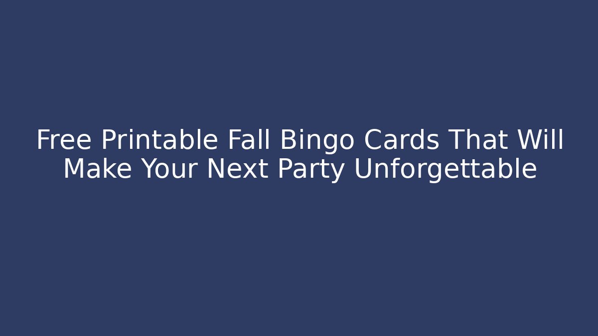Free Printable Fall Bingo Cards That Will Make Your Next Party Unforgettable