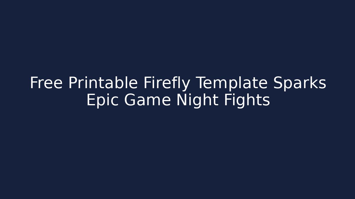Free Printable Firefly Template Sparks Epic Game Night Fights