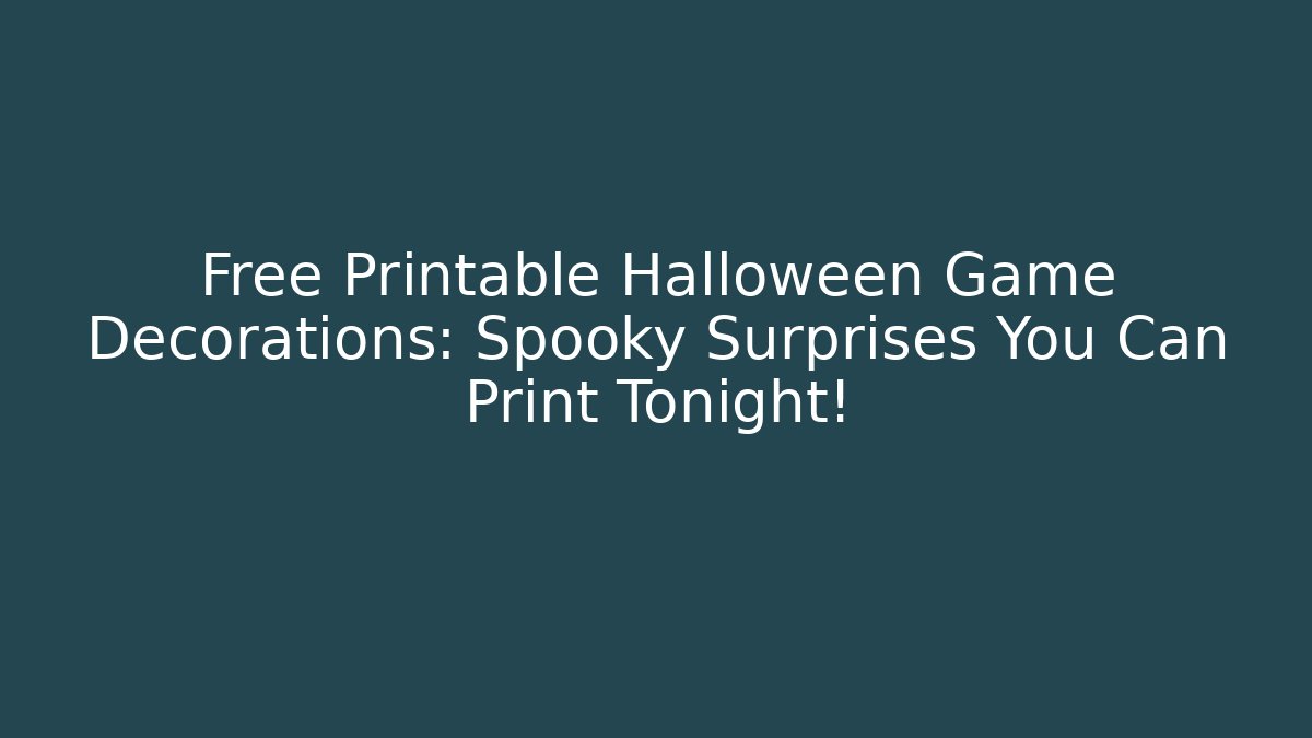 Free Printable Halloween Game Decorations: Spooky Surprises You Can Print Tonight!