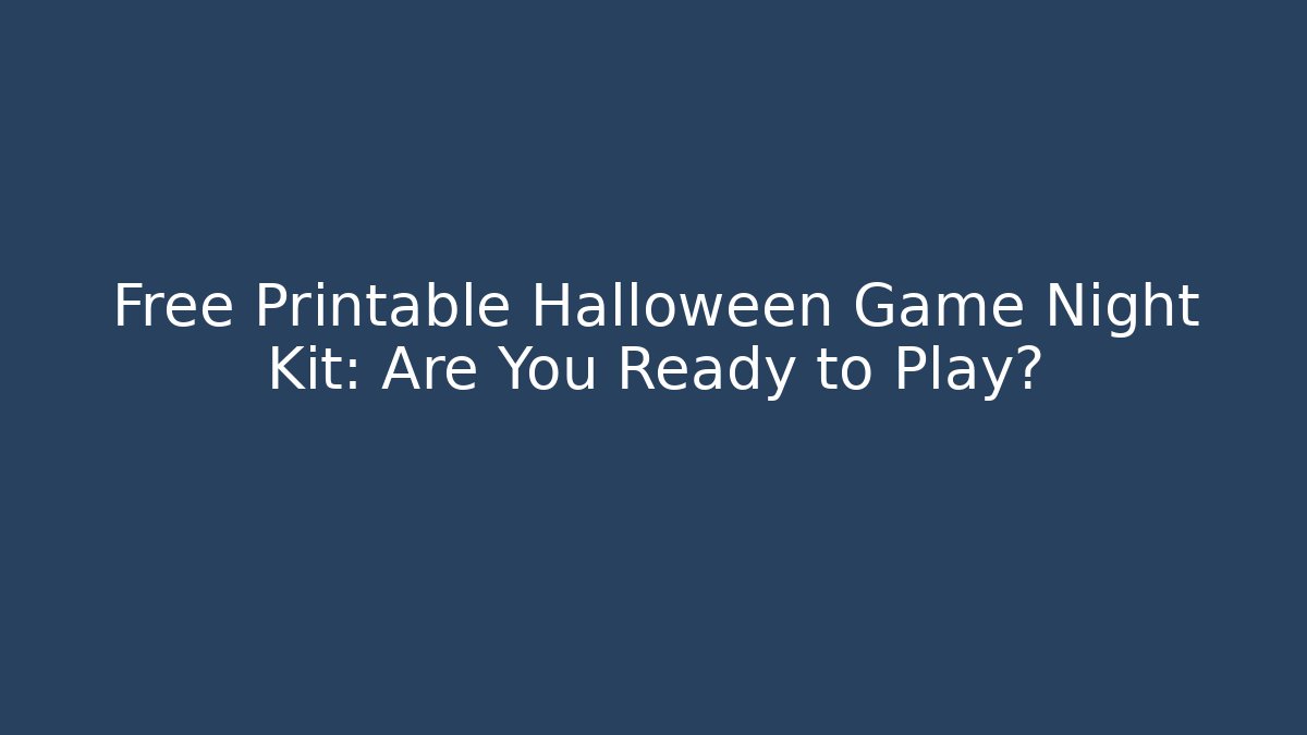 Free Printable Halloween Game Night Kit: Are You Ready to Play?