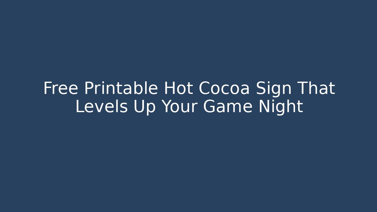 Free Printable Hot Cocoa Sign That Levels Up Your Game Night