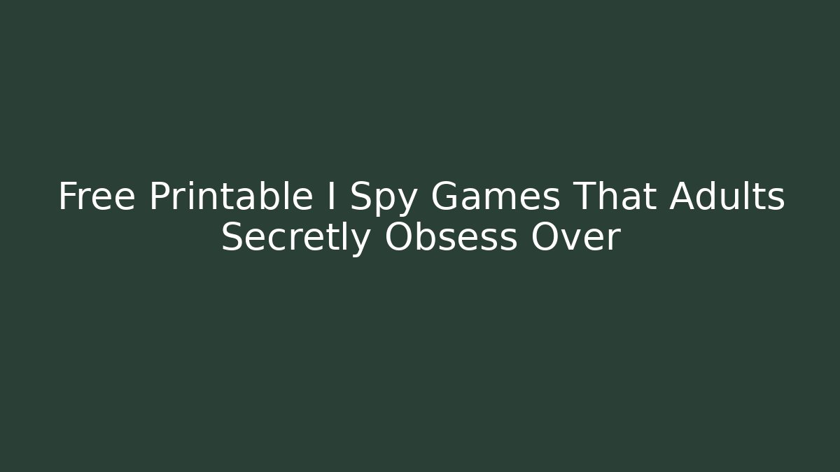 Free Printable I Spy Games That Adults Secretly Obsess Over