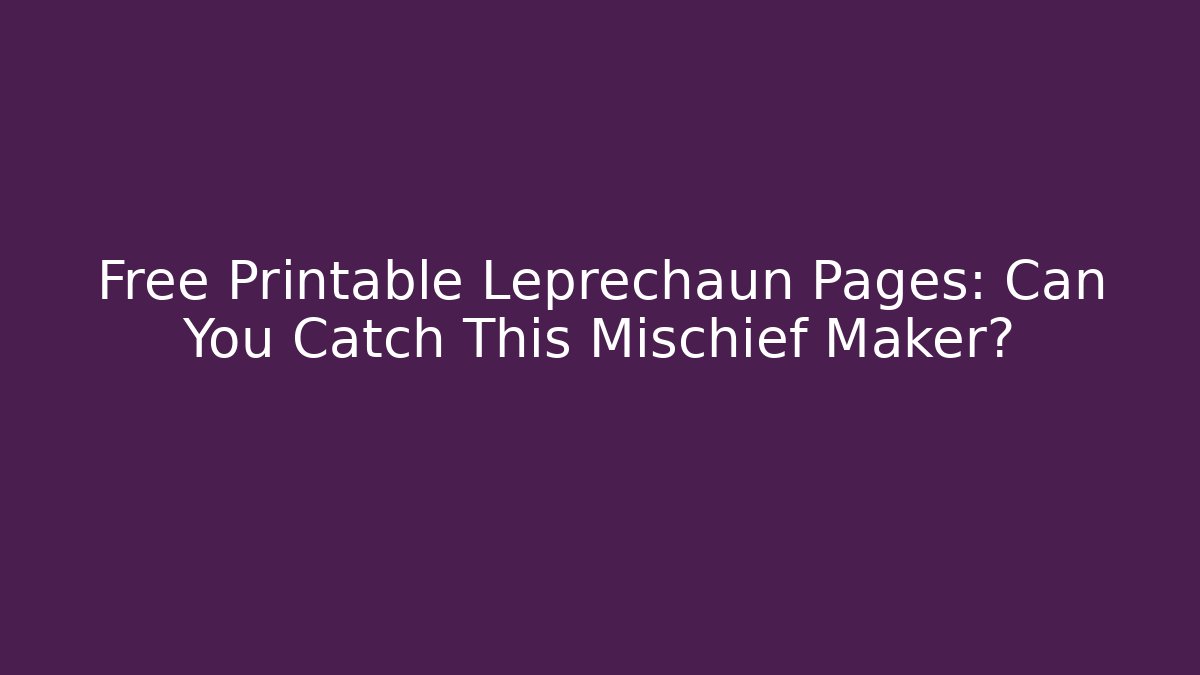 Free Printable Leprechaun Pages: Can You Catch This Mischief Maker? - Create More Assets