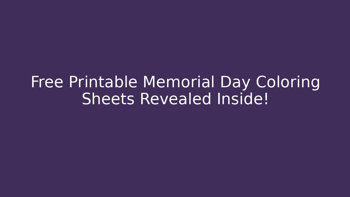 Free Printable Memorial Day Coloring Sheets Revealed Inside!