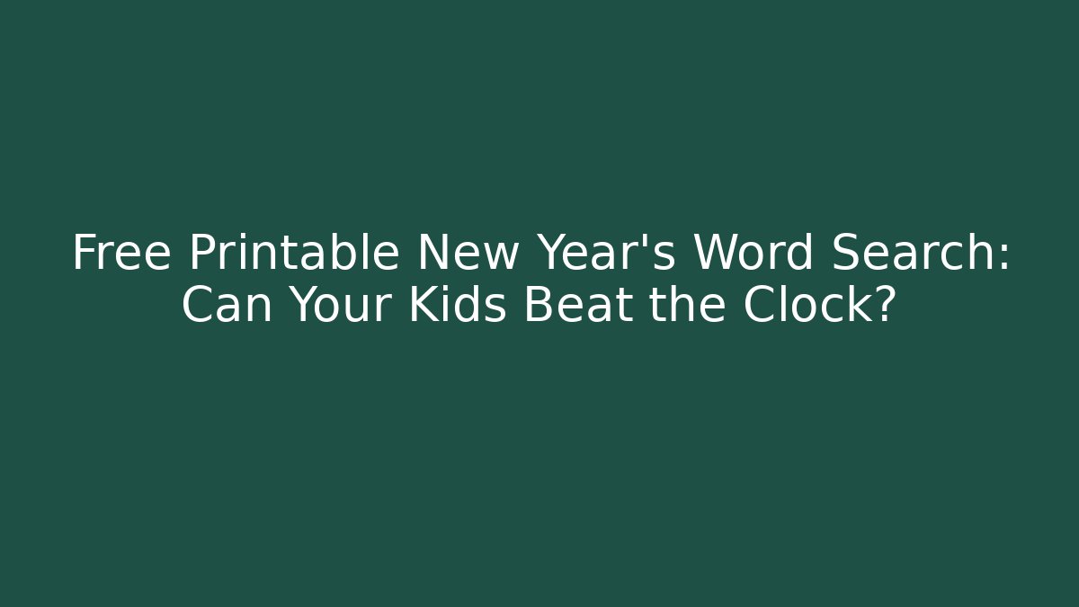 Free Printable New Year's Word Search: Can Your Kids Beat the Clock?