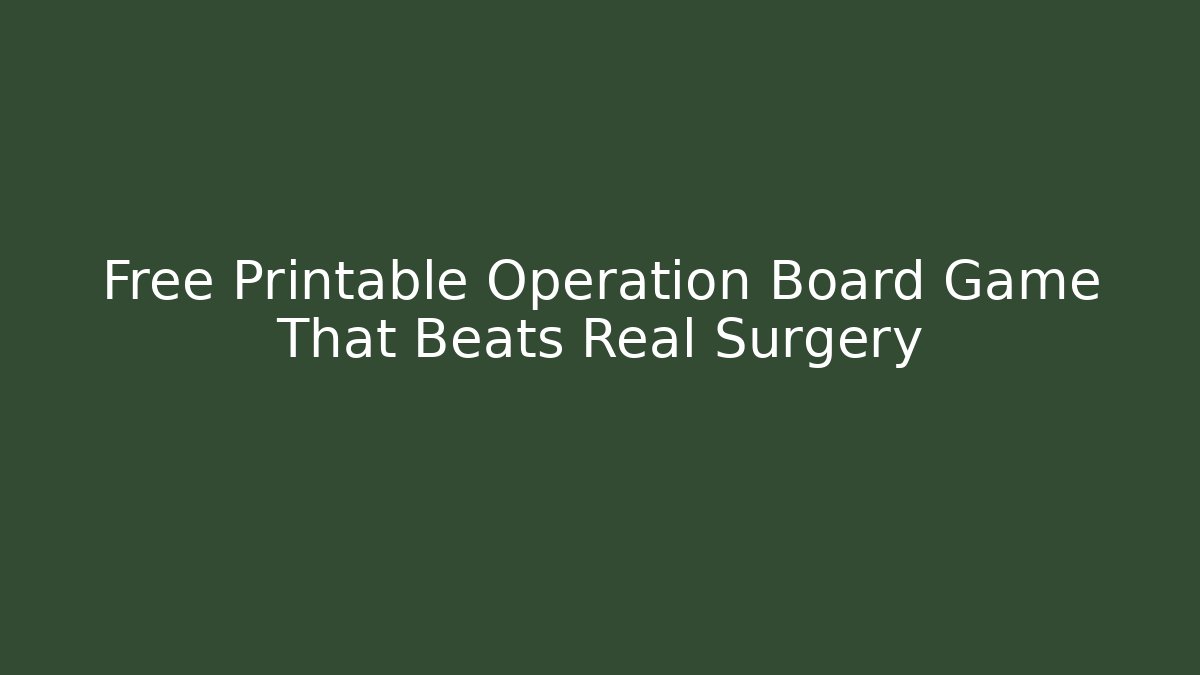Free Printable Operation Board Game That Beats Real Surgery - Create More Assets