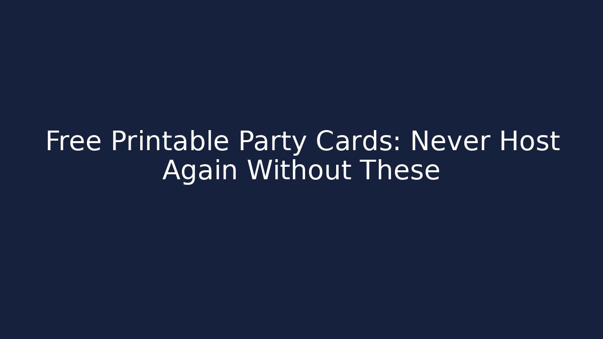 Free Printable Party Cards: Never Host Again Without These