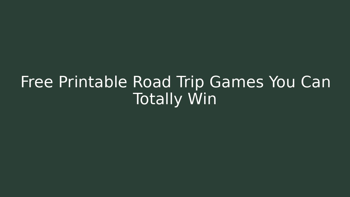 Free Printable Road Trip Games You Can Totally Win