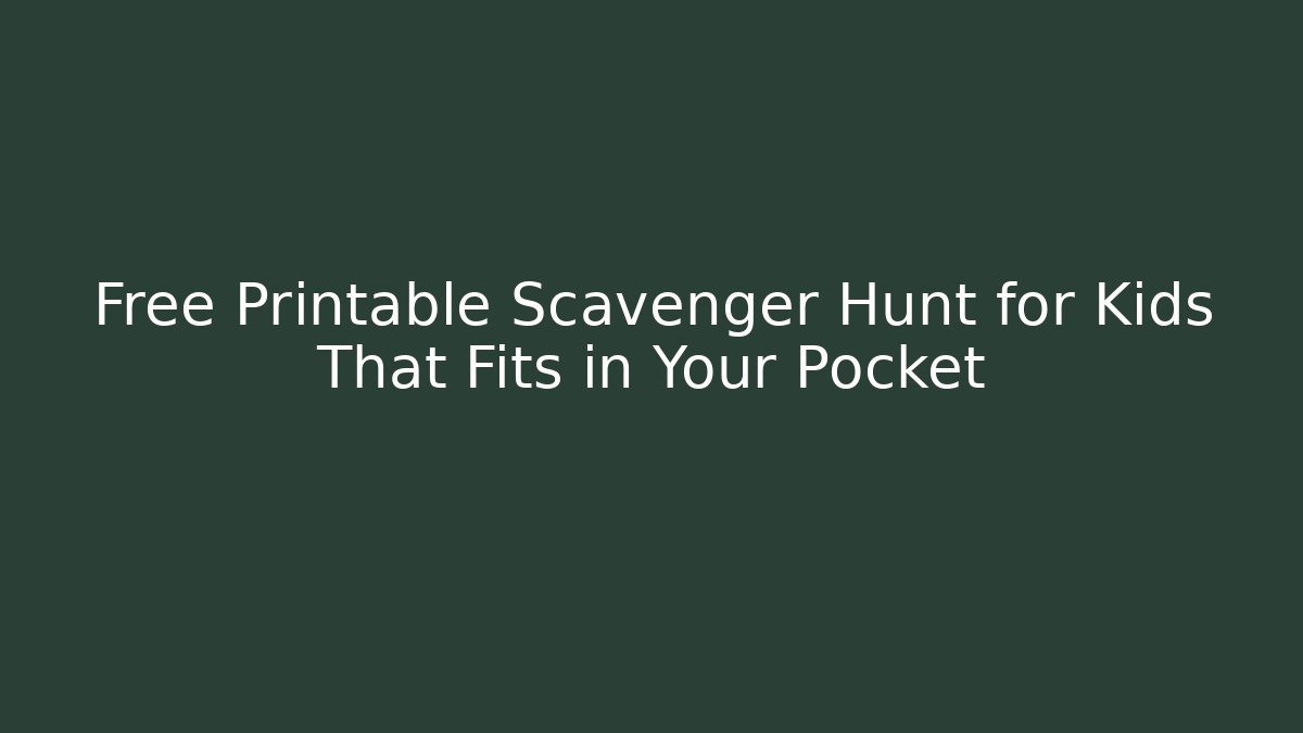 Free Printable Scavenger Hunt for Kids That Fits in Your Pocket