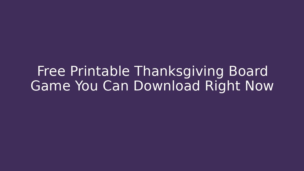 Free Printable Thanksgiving Board Game You Can Download Right Now