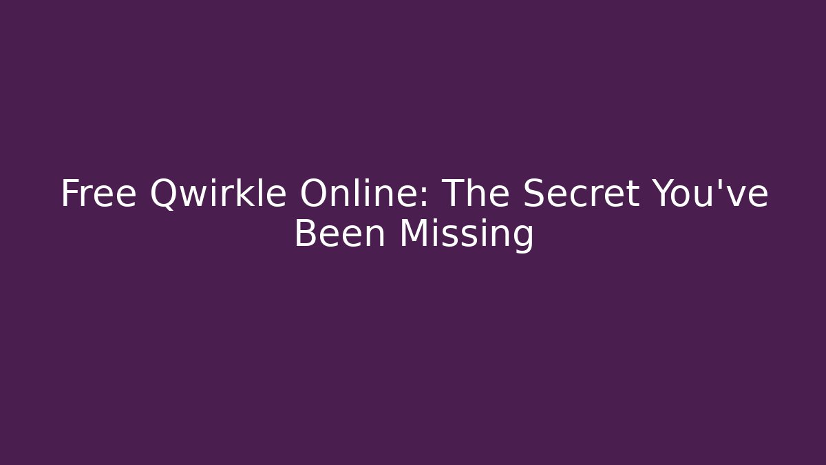 Free Qwirkle Online: The Secret You've Been Missing - Create More Assets