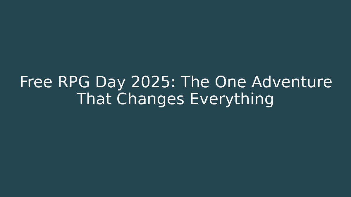 Free RPG Day 2025: The One Adventure That Changes Everything