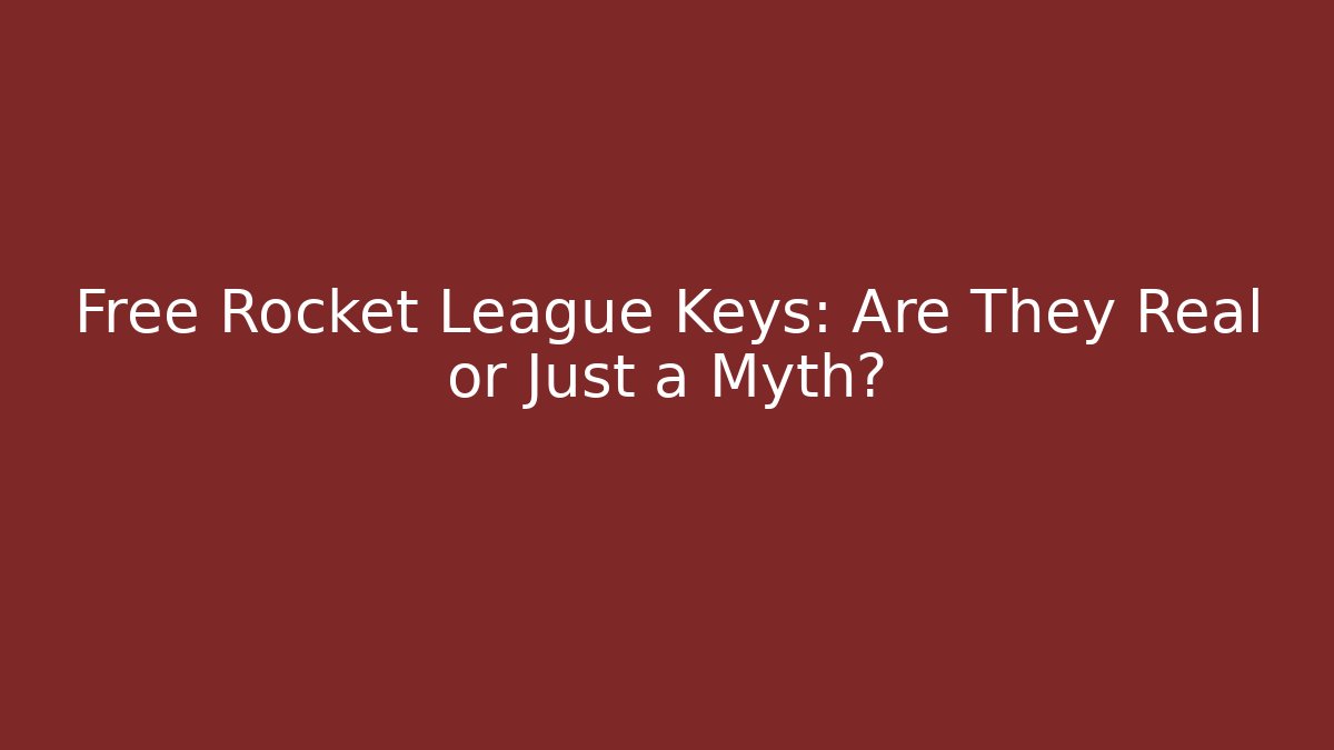 Free Rocket League Keys: Are They Real or Just a Myth?