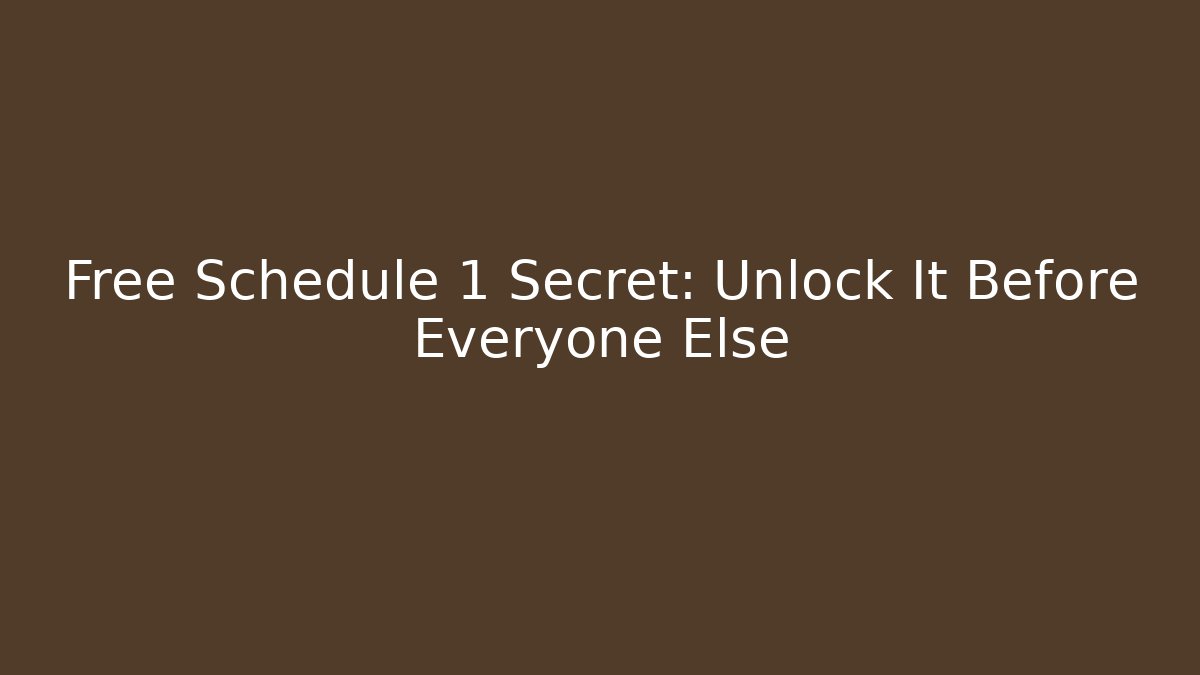 Free Schedule 1 Secret: Unlock It Before Everyone Else