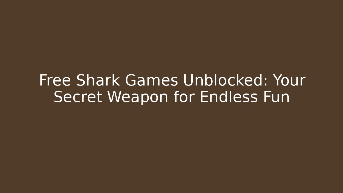 Free Shark Games Unblocked: Your Secret Weapon for Endless Fun