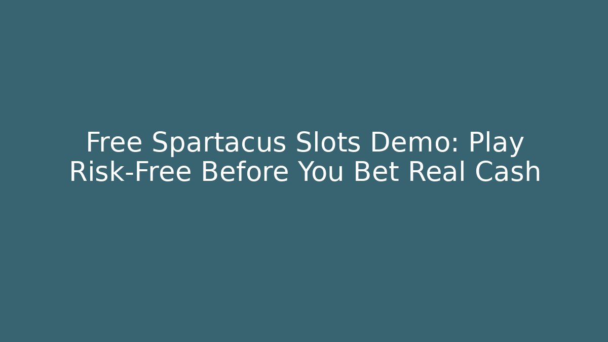 Free Spartacus Slots Demo: Play Risk-Free Before You Bet Real Cash