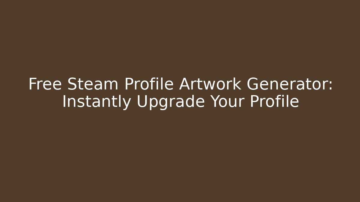 Free Steam Profile Artwork Generator: Instantly Upgrade Your Profile