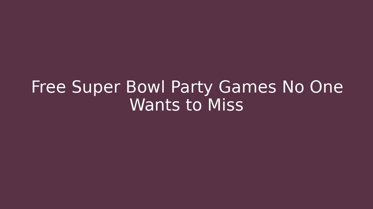 Free Super Bowl Party Games No One Wants to Miss