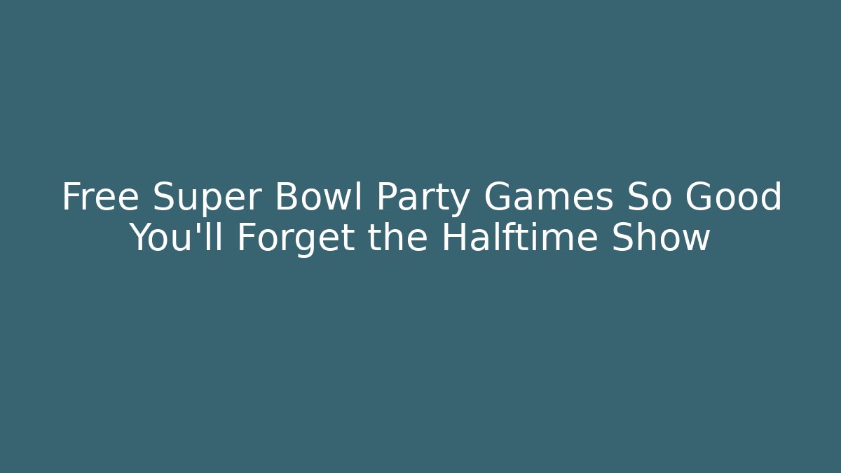 Free Super Bowl Party Games So Good You'll Forget the Halftime Show
