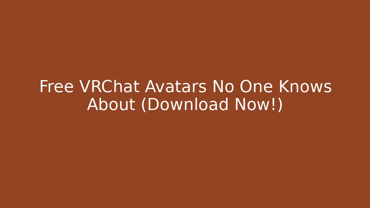Free VRChat Avatars No One Knows About (Download Now!)