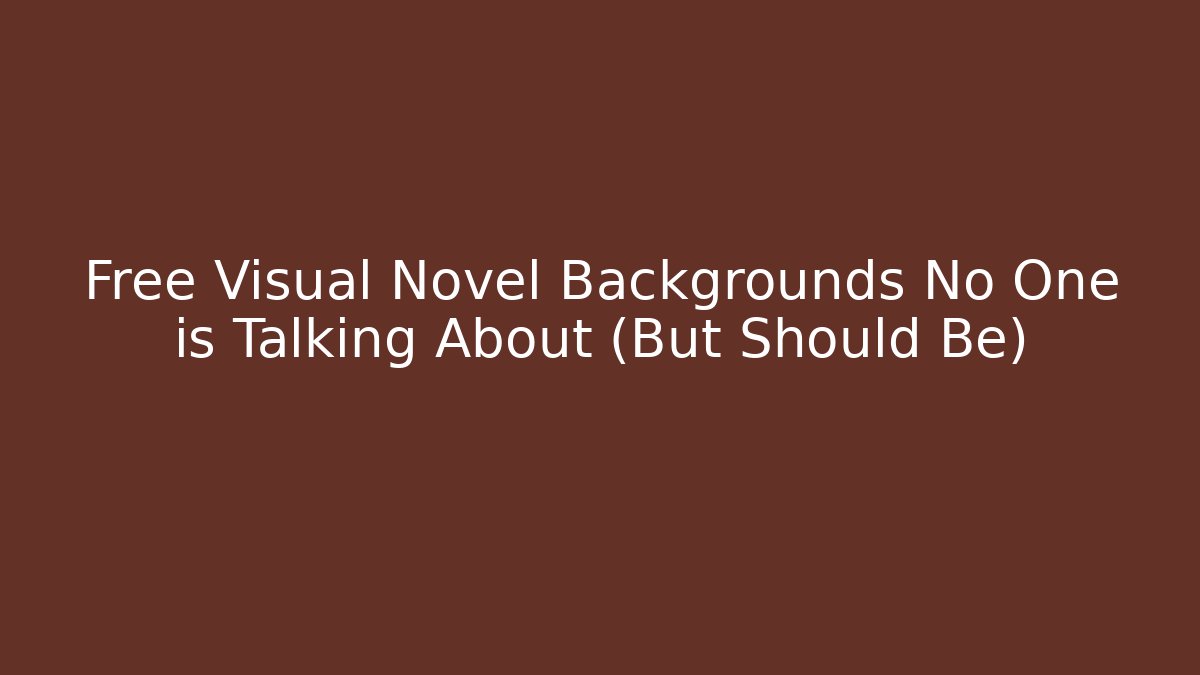 Free Visual Novel Backgrounds No One is Talking About (But Should Be)