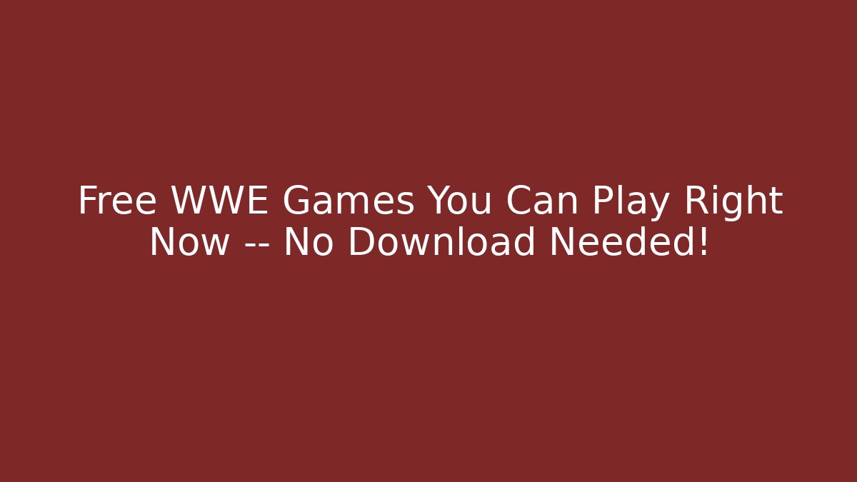 Free WWE Games You Can Play Right Now — No Download Needed!
