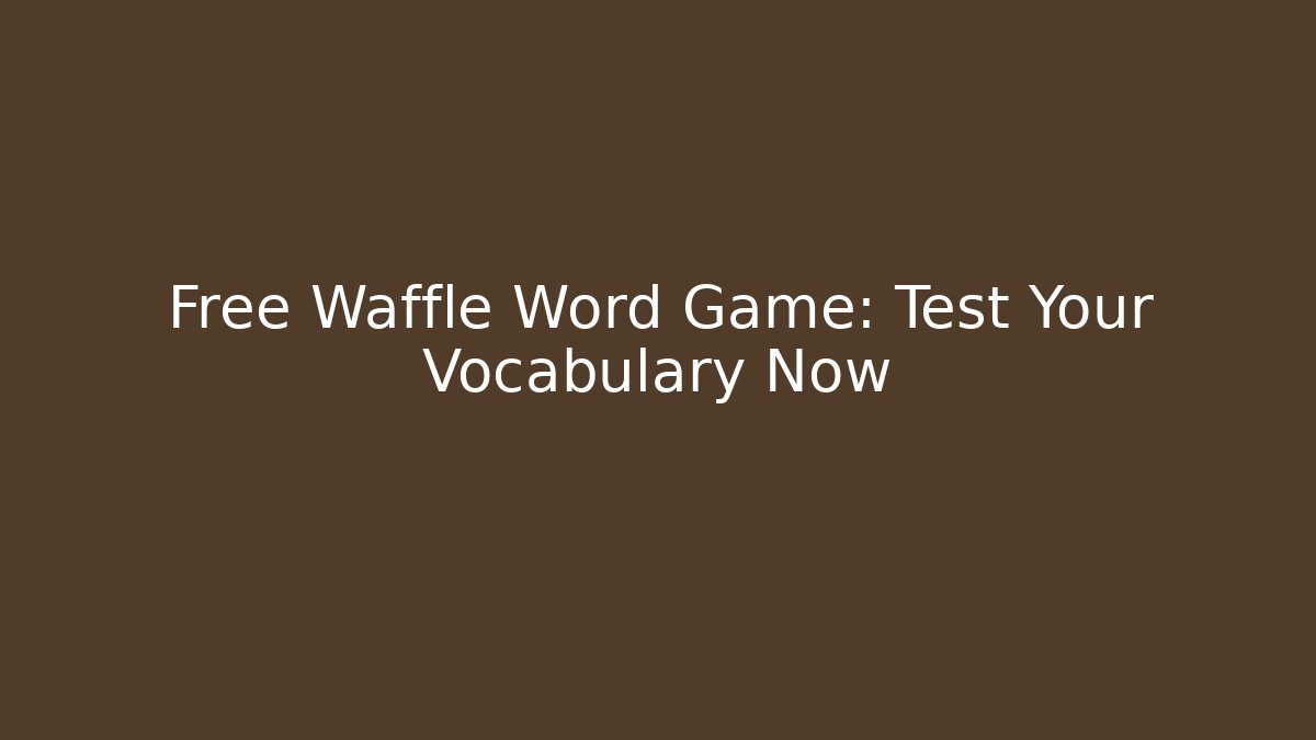 Free Waffle Word Game: Test Your Vocabulary Now - Create More Assets