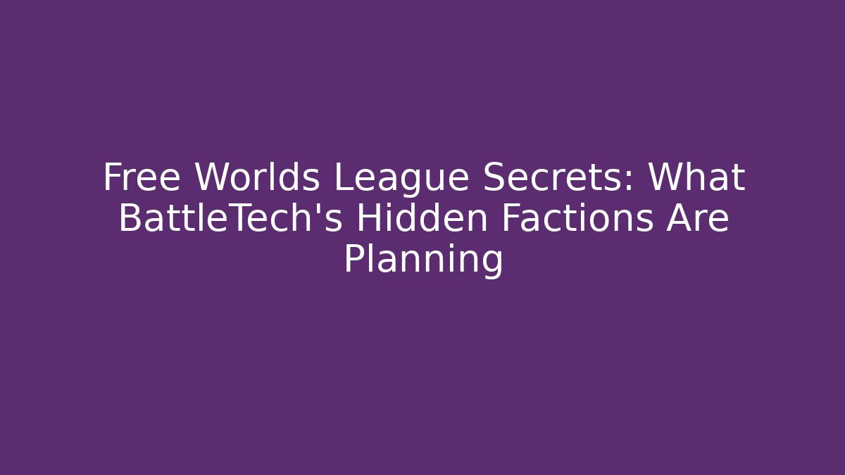 Free Worlds League Secrets: What BattleTech’s Hidden Factions Are Planning