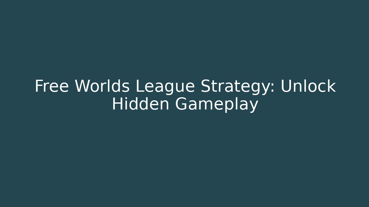 Free Worlds League Strategy: Unlock Hidden Gameplay