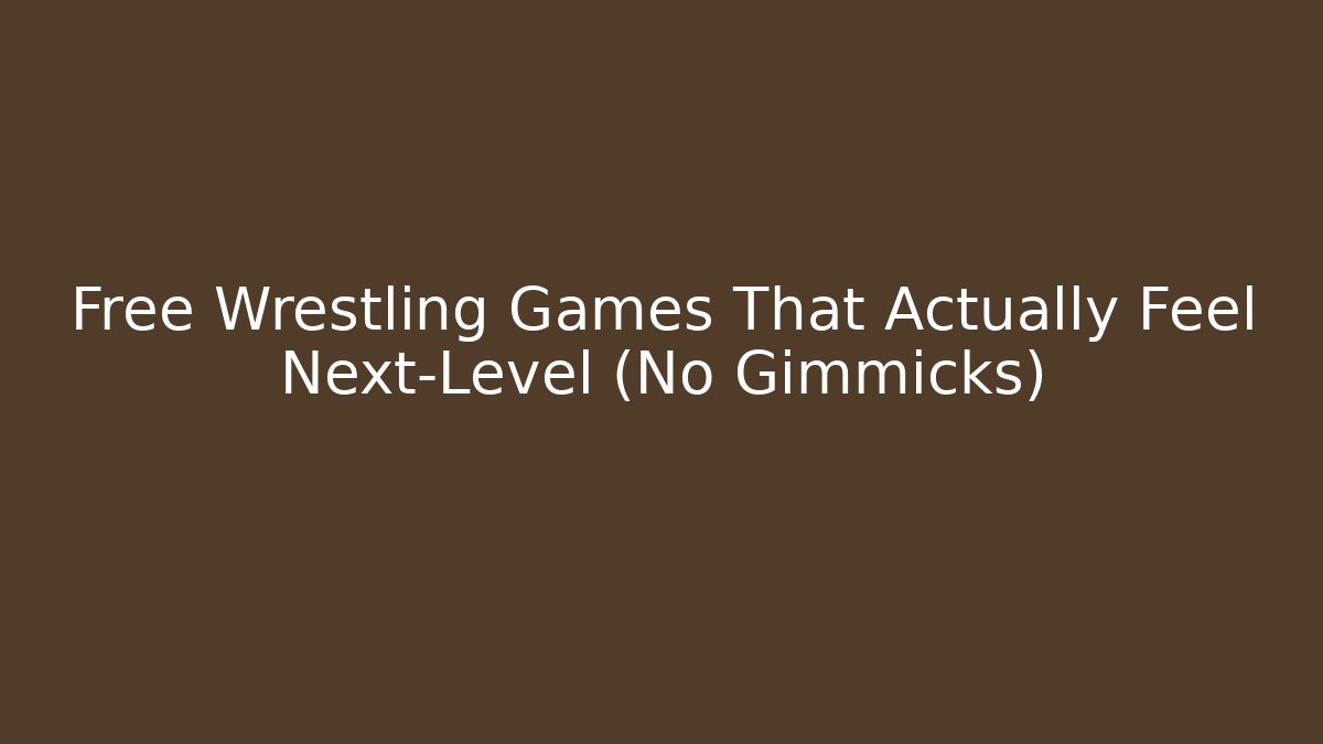 Free Wrestling Games That Actually Feel Next-Level (No Gimmicks)