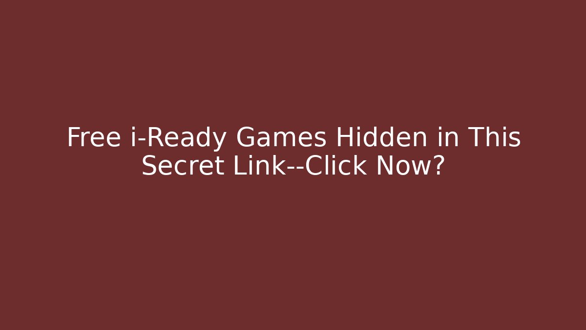 Free i-Ready Games Hidden in This Secret Link—Click Now?