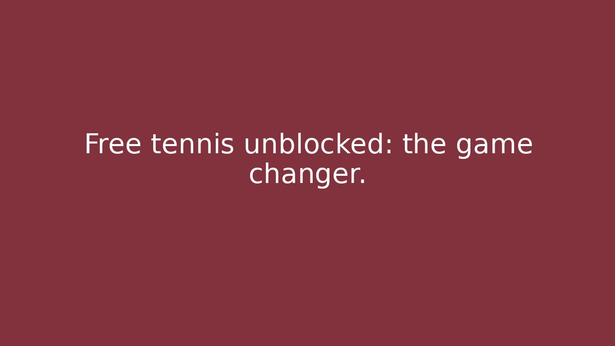 Free tennis unblocked: the game changer.